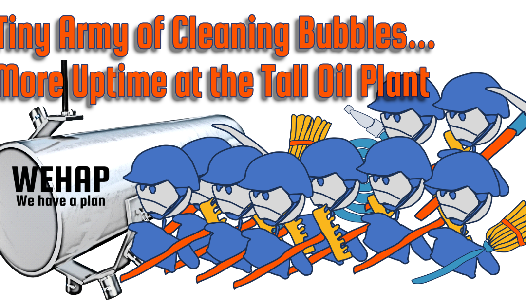 Tiny Army of Bubbles: More  UpTime at the Tall Oil Plant